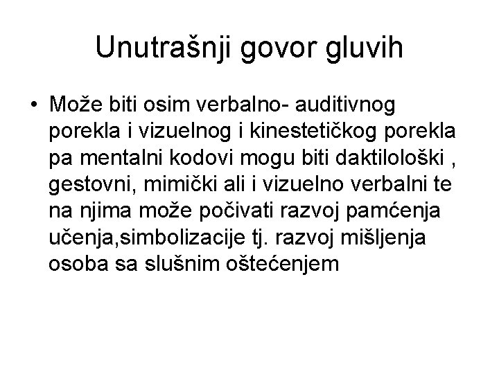 Unutrašnji govor gluvih • Može biti osim verbalno- auditivnog porekla i vizuelnog i kinestetičkog