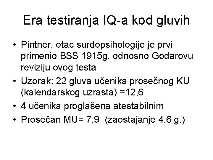 Era testiranja IQ-a kod gluvih • Pintner, otac surdopsihologije je prvi primenio BSS 1915