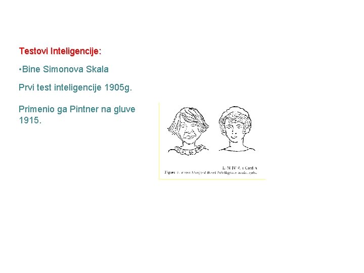 Testovi Inteligencije: • Bine Simonova Skala Prvi test inteligencije 1905 g. Primenio ga Pintner