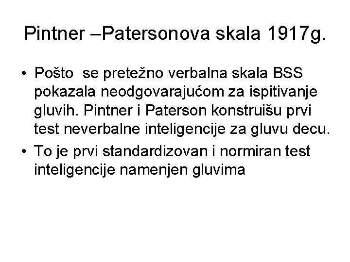 Pintner –Patersonova skala 1917 g. • Pošto se pretežno verbalna skala BSS pokazala neodgovarajućom