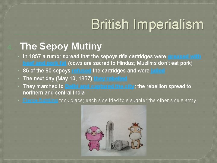 British Imperialism 4. The Sepoy Mutiny • In 1857 a rumor spread that the