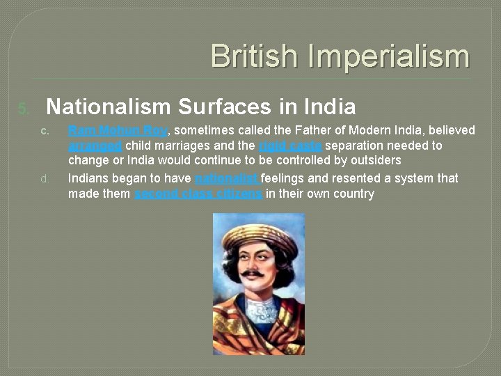 British Imperialism 5. Nationalism Surfaces in India c. d. Ram Mohun Roy, sometimes called