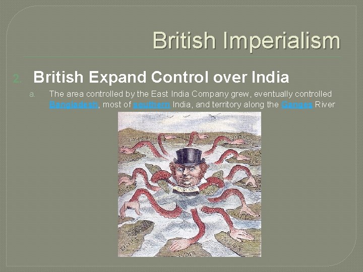 British Imperialism 2. British Expand Control over India a. The area controlled by the
