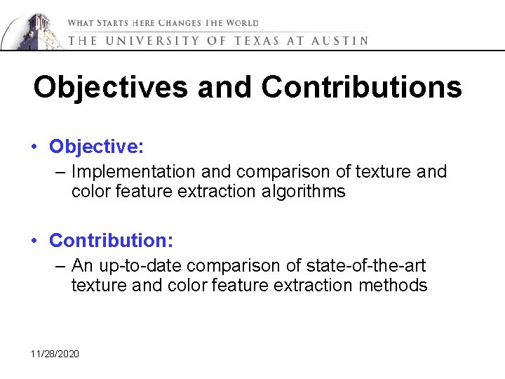Objectives and Contributions • Objective: – Implementation and comparison of texture and color feature