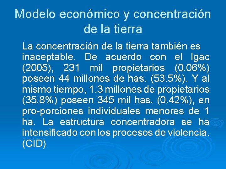 Modelo económico y concentración de la tierra La concentración de la tierra también es