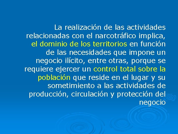 La realización de las actividades relacionadas con el narcotráfico implica, el dominio de los