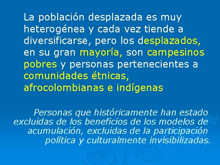 La población desplazada es muy heterogénea y cada vez tiende a diversificarse, pero los