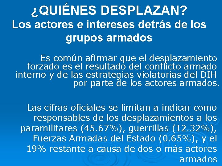 ¿QUIÉNES DESPLAZAN? Los actores e intereses detrás de los grupos armados Es común afirmar