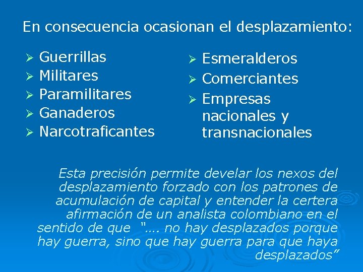 En consecuencia ocasionan el desplazamiento: Ø Ø Ø Guerrillas Militares Paramilitares Ganaderos Narcotraficantes Esmeralderos