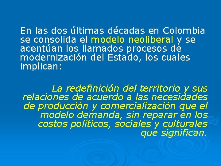 En las dos últimas décadas en Colombia se consolida el modelo neoliberal y se