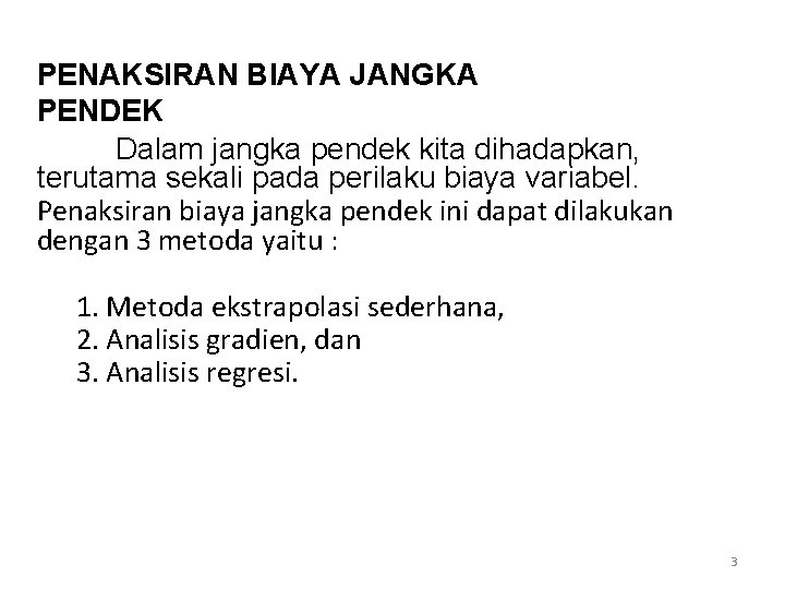 PENAKSIRAN BIAYA JANGKA PENDEK Dalam jangka pendek kita dihadapkan, terutama sekali pada perilaku biaya