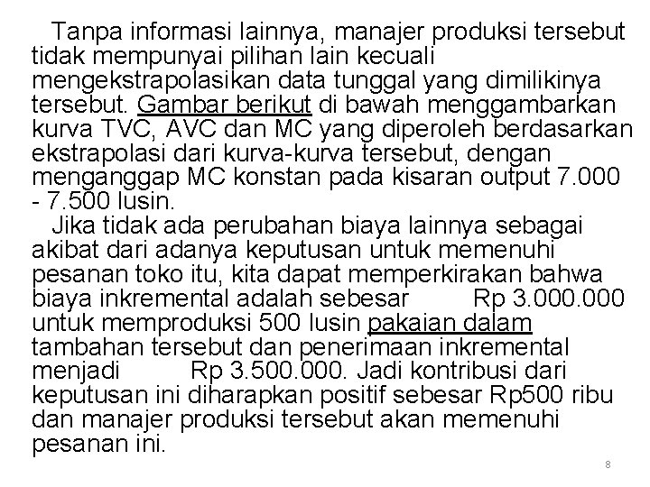 Tanpa informasi lainnya, manajer produksi tersebut tidak mempunyai pilihan lain kecuali mengekstrapolasikan data tunggal