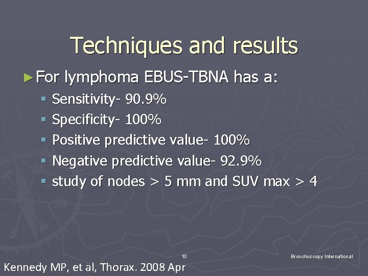 Techniques and results ► For lymphoma EBUS-TBNA has a: § Sensitivity- 90. 9% § Techniques and results ► For lymphoma EBUS-TBNA has a: § Sensitivity- 90. 9% §