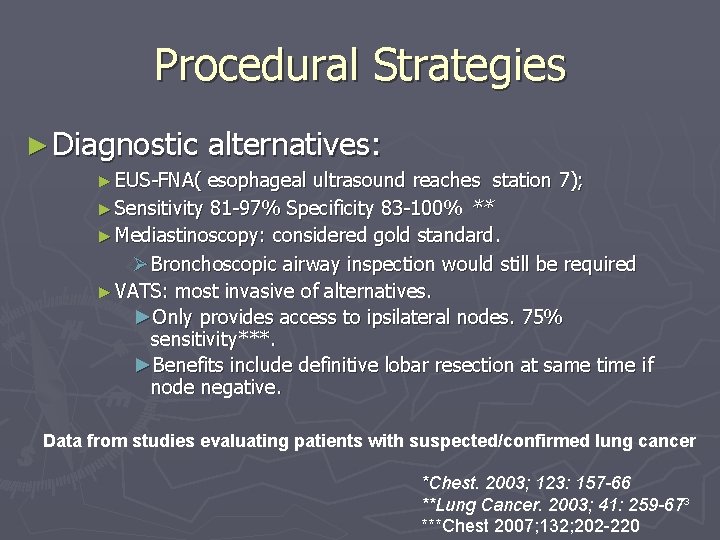 Procedural Strategies ► Diagnostic alternatives: ► EUS-FNA( esophageal ultrasound reaches station 7); ► Sensitivity Procedural Strategies ► Diagnostic alternatives: ► EUS-FNA( esophageal ultrasound reaches station 7); ► Sensitivity