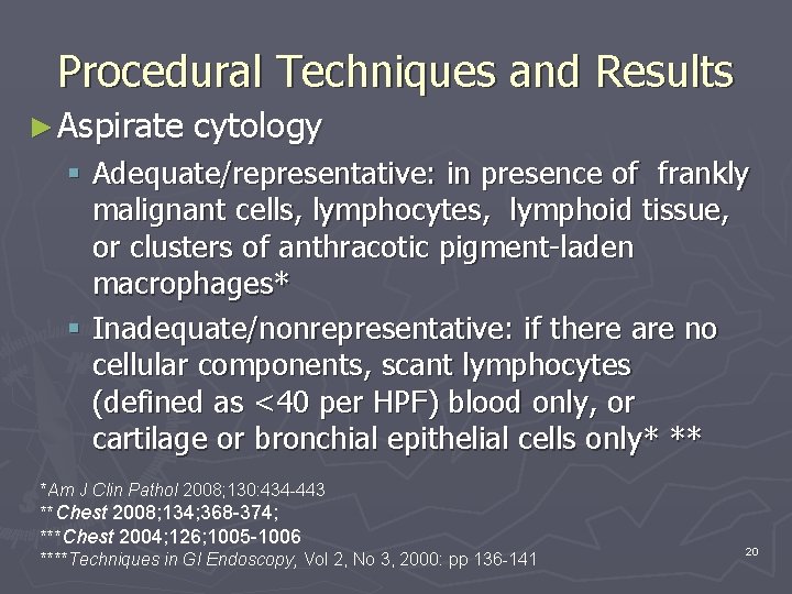Procedural Techniques and Results ► Aspirate cytology § Adequate/representative: in presence of frankly malignant Procedural Techniques and Results ► Aspirate cytology § Adequate/representative: in presence of frankly malignant