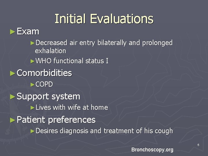Initial Evaluations ► Exam ►Decreased air entry bilaterally and prolonged exhalation ►WHO functional status Initial Evaluations ► Exam ►Decreased air entry bilaterally and prolonged exhalation ►WHO functional status