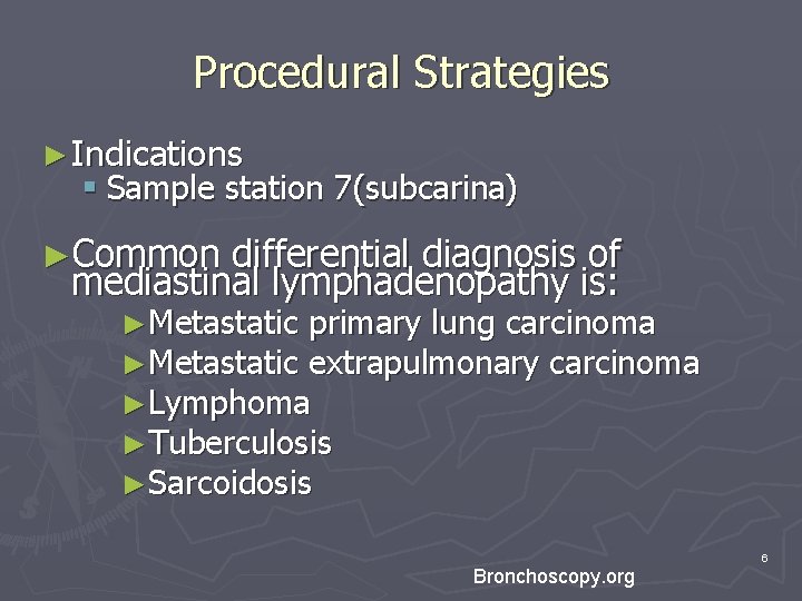Procedural Strategies ► Indications § Sample station 7(subcarina) ►Common differential diagnosis of mediastinal lymphadenopathy Procedural Strategies ► Indications § Sample station 7(subcarina) ►Common differential diagnosis of mediastinal lymphadenopathy
