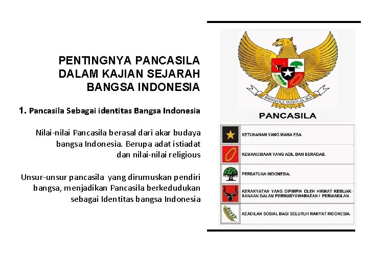 PENTINGNYA PANCASILA DALAM KAJIAN SEJARAH BANGSA INDONESIA 1. Pancasila Sebagai identitas Bangsa Indonesia Nilai-nilai
