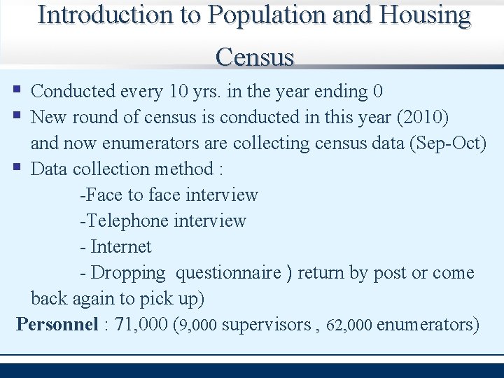 Introduction to Population and Housing Census § Conducted every 10 yrs. in the year