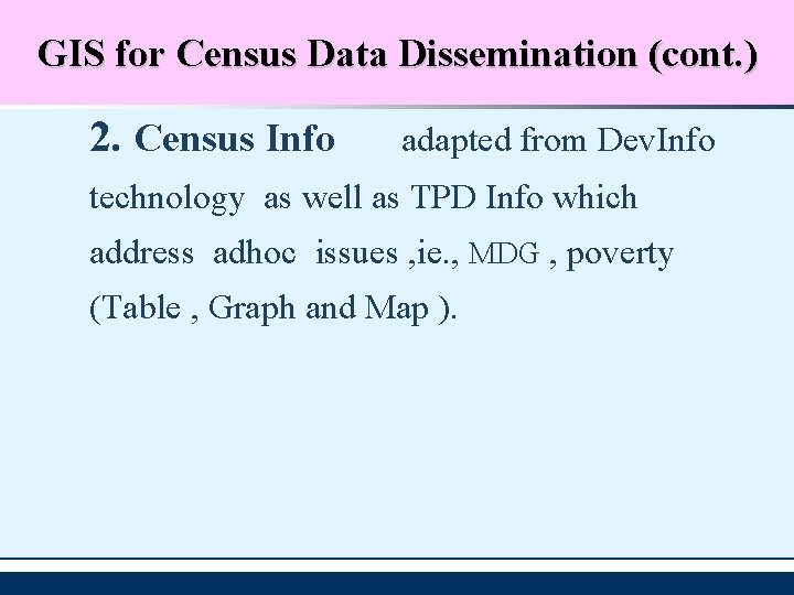 GIS for Census Data Dissemination (cont. ) 2. Census Info adapted from Dev. Info