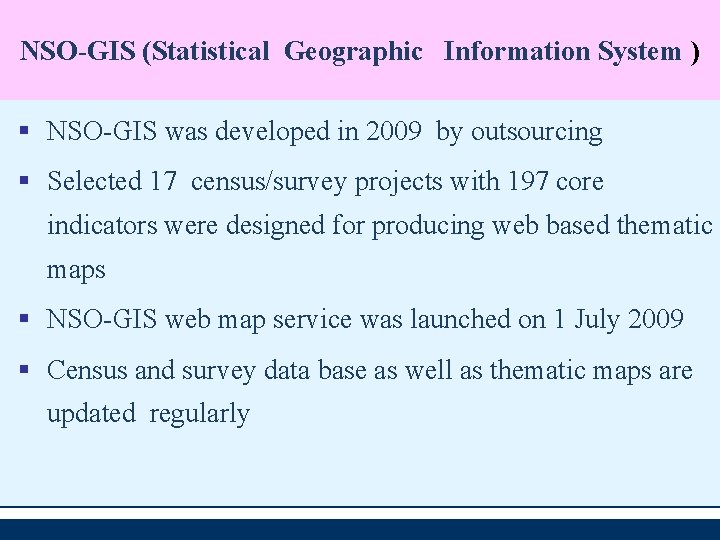 NSO-GIS (Statistical Geographic Information System ) § NSO-GIS was developed in 2009 by outsourcing