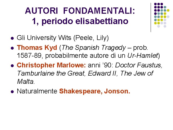 AUTORI FONDAMENTALI: 1, periodo elisabettiano l l Gli University Wits (Peele, Lily) Thomas Kyd