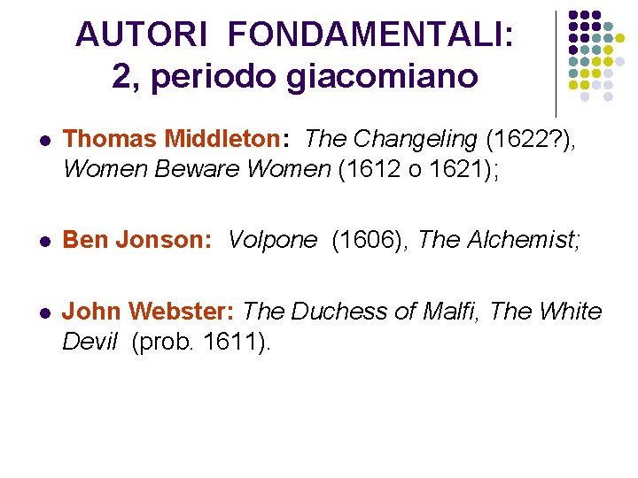 AUTORI FONDAMENTALI: 2, periodo giacomiano l Thomas Middleton: The Changeling (1622? ), Women Beware