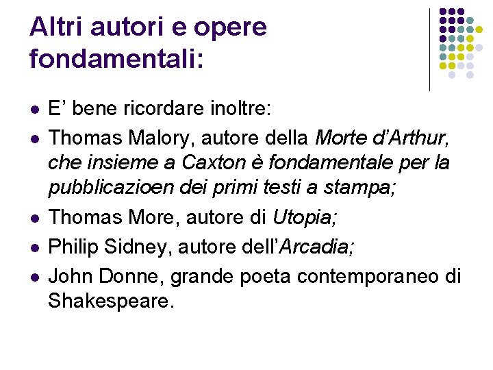 Altri autori e opere fondamentali: l l l E’ bene ricordare inoltre: Thomas Malory,