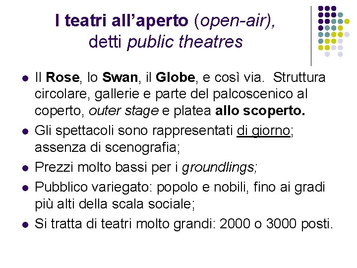 I teatri all’aperto (open-air), detti public theatres l l l Il Rose, lo Swan,