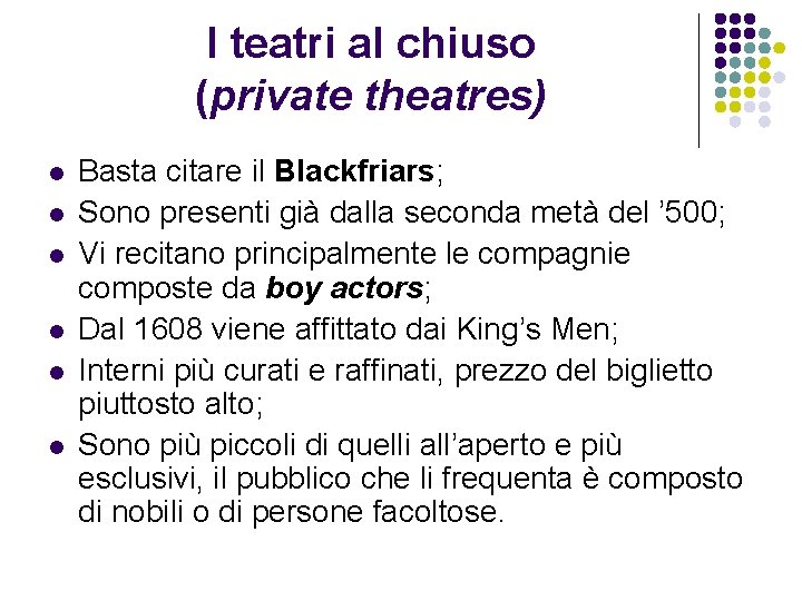 I teatri al chiuso (private theatres) l l l Basta citare il Blackfriars; Sono