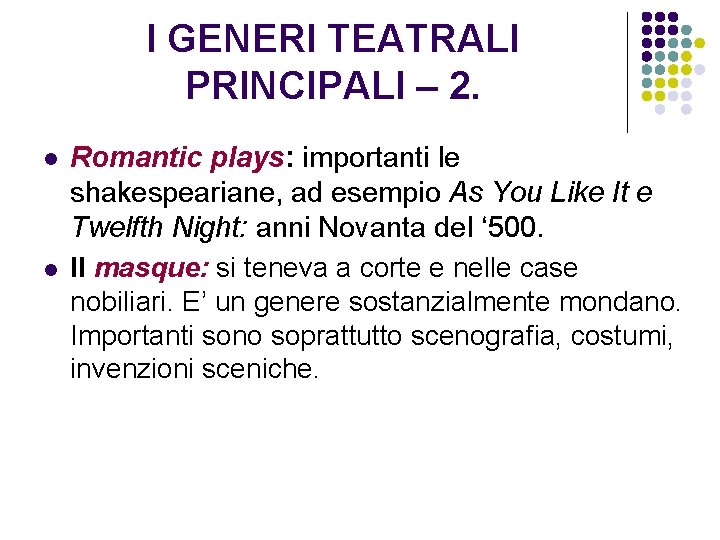 I GENERI TEATRALI PRINCIPALI – 2. l l Romantic plays: importanti le shakespeariane, ad