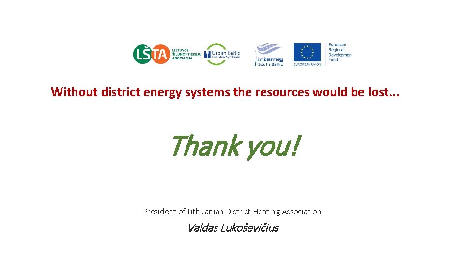 Without district energy systems the resources would be lost. . . Thank you! President