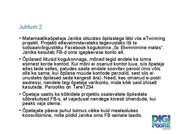 Juhtum 2 • Matemaatikaõpetaja Janika otsustas õpilastega läbi viia e. Twinning projekti. Projekti ettevalmistavateks