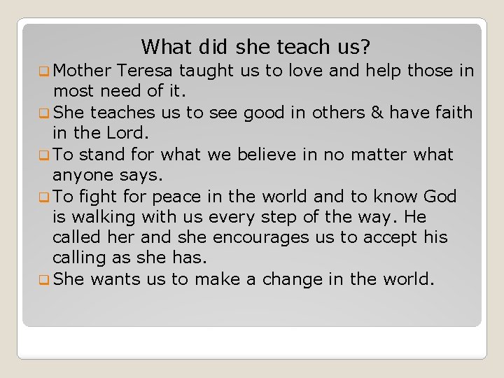 What did she teach us? q Mother Teresa taught us to love and help