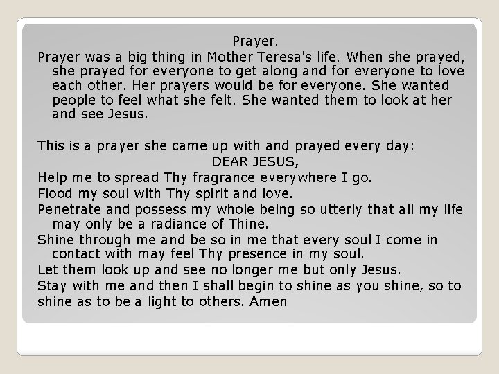 Prayer was a big thing in Mother Teresa's life. When she prayed, she prayed