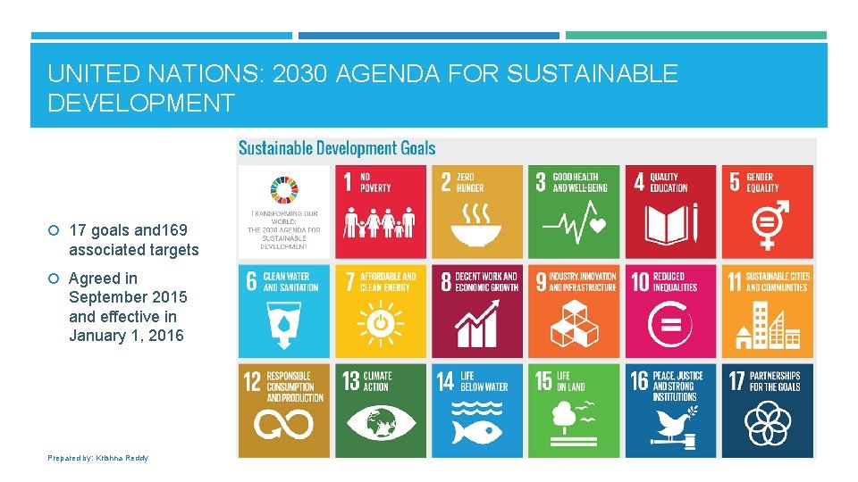 UNITED NATIONS: 2030 AGENDA FOR SUSTAINABLE DEVELOPMENT 17 goals and 169 associated targets Agreed