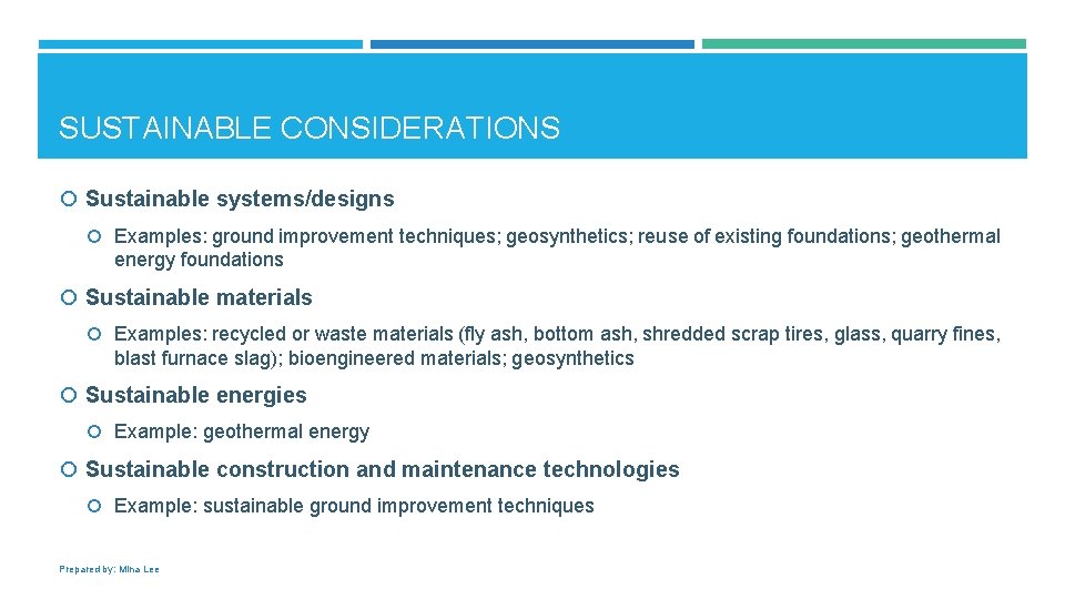 SUSTAINABLE CONSIDERATIONS Sustainable systems/designs Examples: ground improvement techniques; geosynthetics; reuse of existing foundations; geothermal