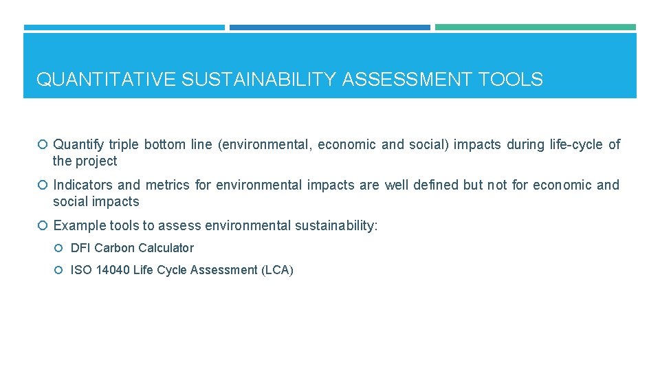 QUANTITATIVE SUSTAINABILITY ASSESSMENT TOOLS Quantify triple bottom line (environmental, economic and social) impacts during