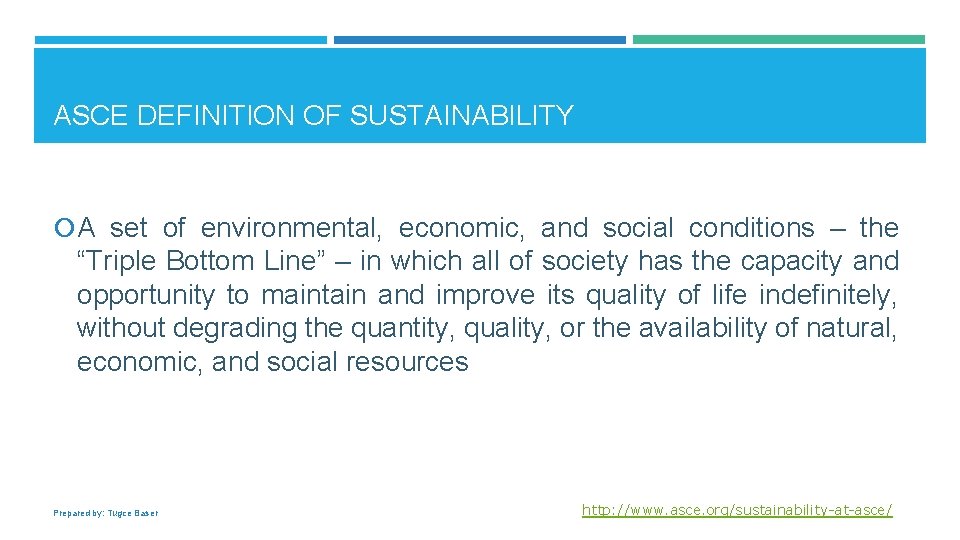 ASCE DEFINITION OF SUSTAINABILITY A set of environmental, economic, and social conditions – the
