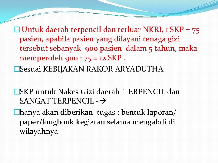 � Untuk daerah terpencil dan terluar NKRI, 1 SKP = 75 pasien, apabila pasien