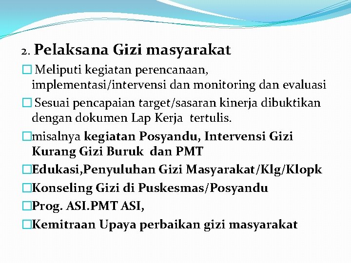 2. Pelaksana Gizi masyarakat � Meliputi kegiatan perencanaan, implementasi/intervensi dan monitoring dan evaluasi �
