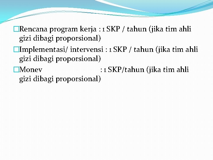 �Rencana program kerja : 1 SKP / tahun (jika tim ahli gizi dibagi proporsional) �Rencana program kerja : 1 SKP / tahun (jika tim ahli gizi dibagi proporsional)