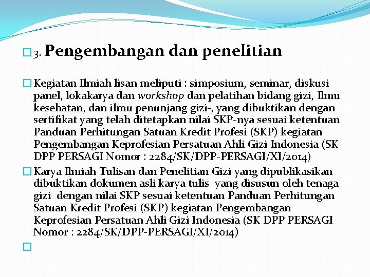 � 3. Pengembangan dan penelitian �Kegiatan Ilmiah lisan meliputi : simposium, seminar, diskusi panel, � 3. Pengembangan dan penelitian �Kegiatan Ilmiah lisan meliputi : simposium, seminar, diskusi panel,