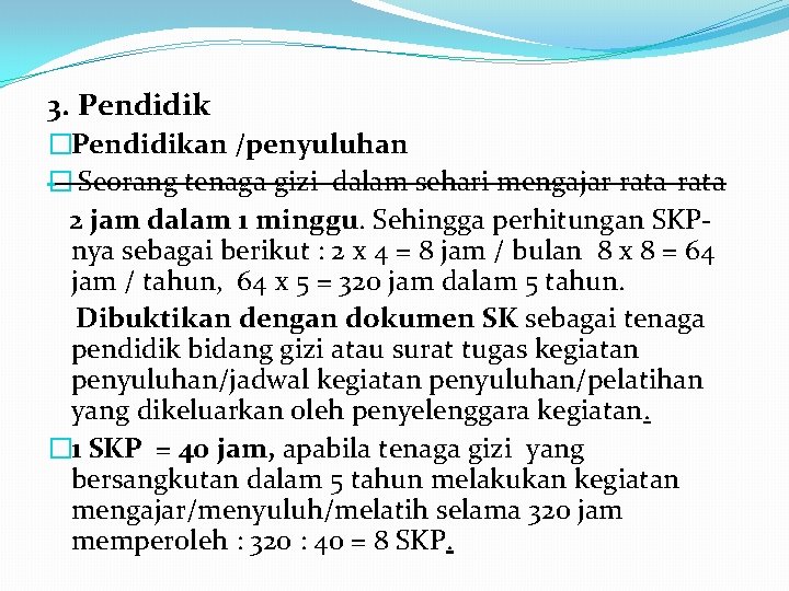 3. Pendidik �Pendidikan /penyuluhan � Seorang tenaga gizi dalam sehari mengajar rata-rata 2 jam 3. Pendidik �Pendidikan /penyuluhan � Seorang tenaga gizi dalam sehari mengajar rata-rata 2 jam