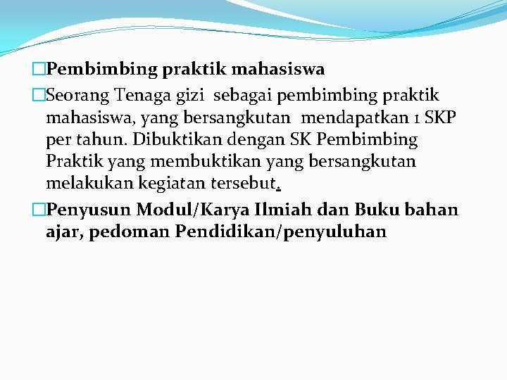 �Pembimbing praktik mahasiswa �Seorang Tenaga gizi sebagai pembimbing praktik mahasiswa, yang bersangkutan mendapatkan 1 �Pembimbing praktik mahasiswa �Seorang Tenaga gizi sebagai pembimbing praktik mahasiswa, yang bersangkutan mendapatkan 1
