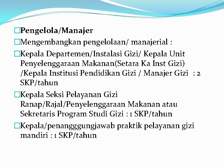 �Pengelola/Manajer �Mengembangkan pengelolaan/ manajerial : �Kepala Departemen/Instalasi Gizi/ Kepala Unit Penyelenggaraan Makanan(Setara Ka Inst