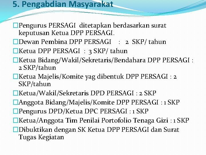 5. Pengabdian Masyarakat �Pengurus PERSAGI ditetapkan berdasarkan surat keputusan Ketua DPP PERSAGI. �Dewan Pembina 5. Pengabdian Masyarakat �Pengurus PERSAGI ditetapkan berdasarkan surat keputusan Ketua DPP PERSAGI. �Dewan Pembina
