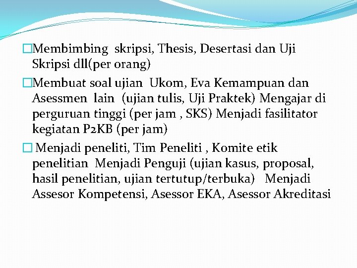 �Membimbing skripsi, Thesis, Desertasi dan Uji Skripsi dll(per orang) �Membuat soal ujian Ukom, Eva