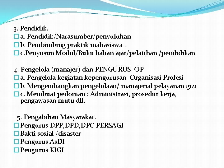 3. Pendidik. �a. Pendidik/Narasumber/penyuluhan �b. Pembimbing praktik mahasiswa. �c. Penyusun Modul/Buku bahan ajar/pelatihan /pendidikan