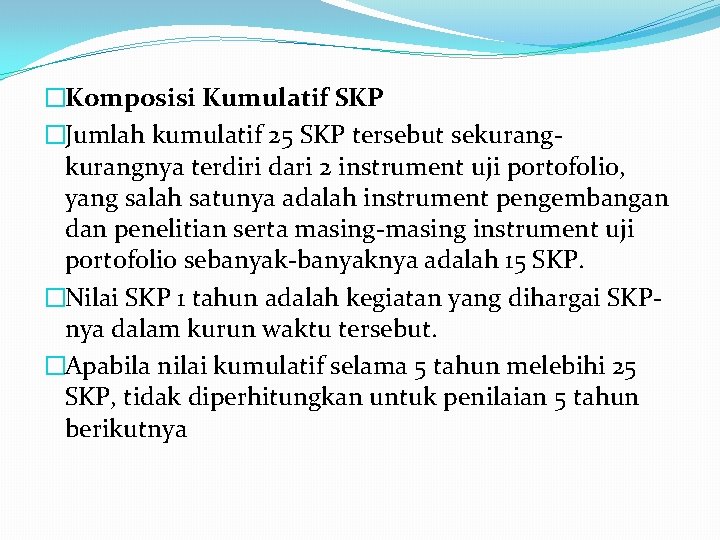 �Komposisi Kumulatif SKP �Jumlah kumulatif 25 SKP tersebut sekurangnya terdiri dari 2 instrument uji �Komposisi Kumulatif SKP �Jumlah kumulatif 25 SKP tersebut sekurangnya terdiri dari 2 instrument uji